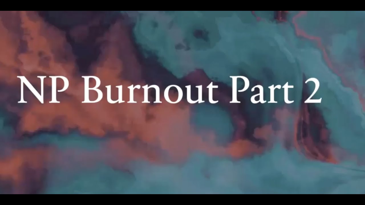 NP Burnout Part 2