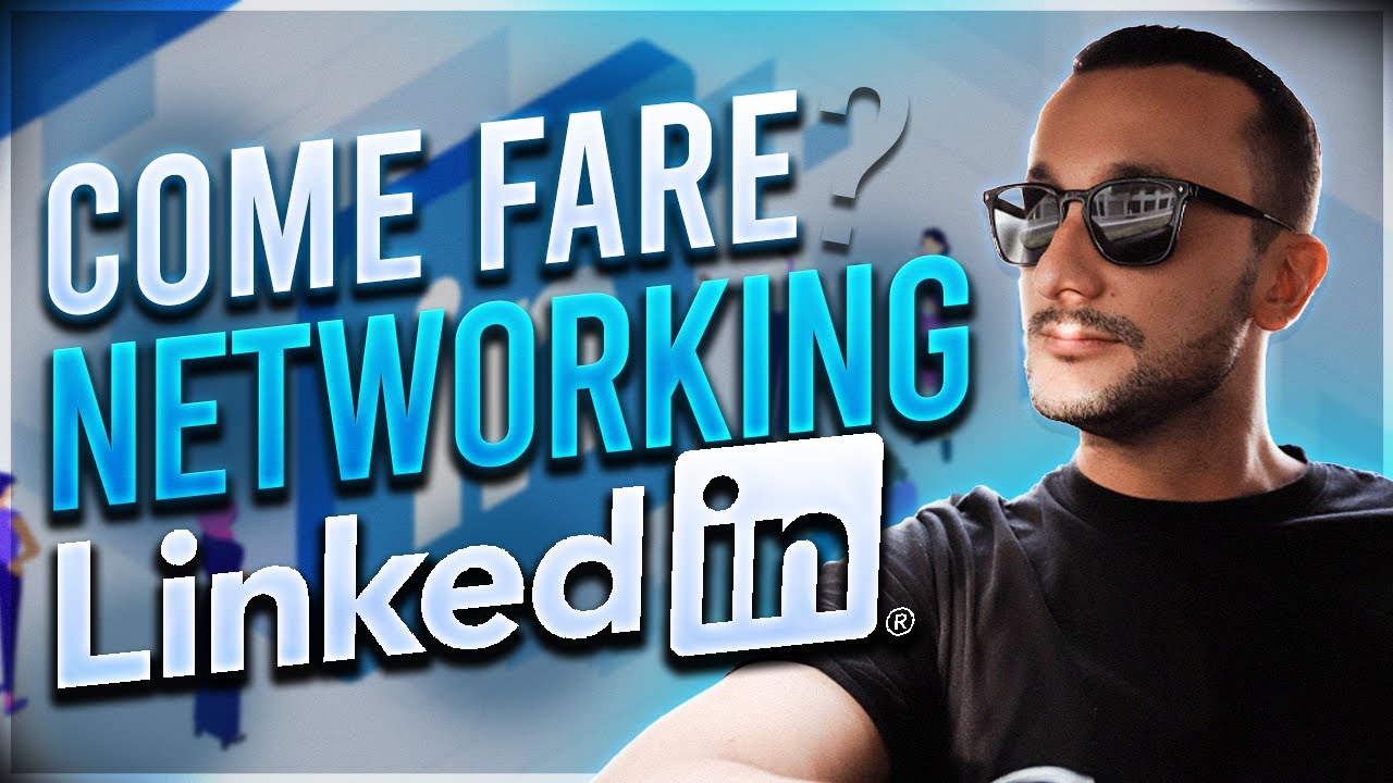 COME FARE NETWORKING SU LINKEDIN - Il Modo Migliore