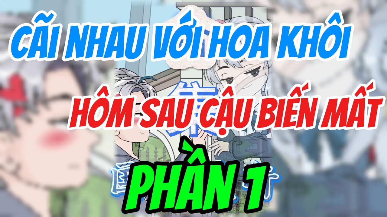 Hoa khôi của trường vừa cãi nhau kịch liệt với cậu. Hôm sau cậu liền biến mất | P1 | TÀO LAO VIETSUB
