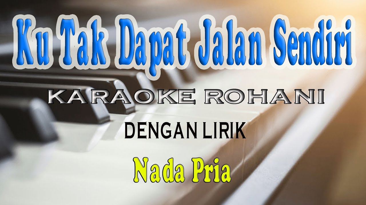 KU TAK DAPAT JALAN SENDIRI ll KARAOKE ROHANI ll NADA PRIA AS=DO