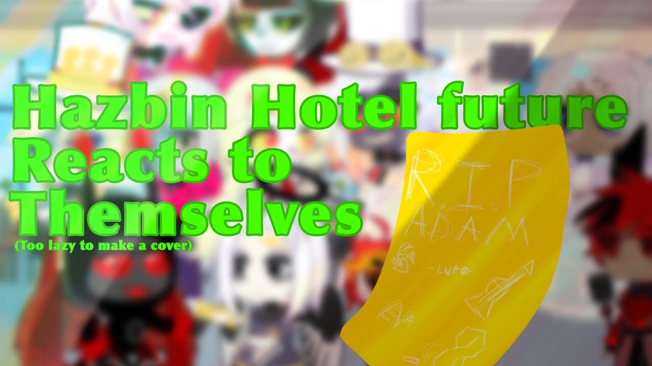 FUTURE HAZBIN HOTEL REACT TO HELLAVERSE! || Mostly Angst Lucifer ||