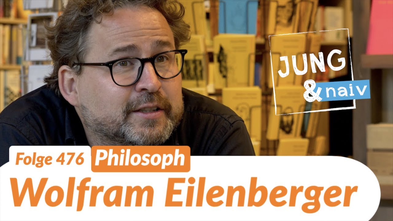 Philosoph Wolfram Eilenberger - Jung & Naiv: Folge 476