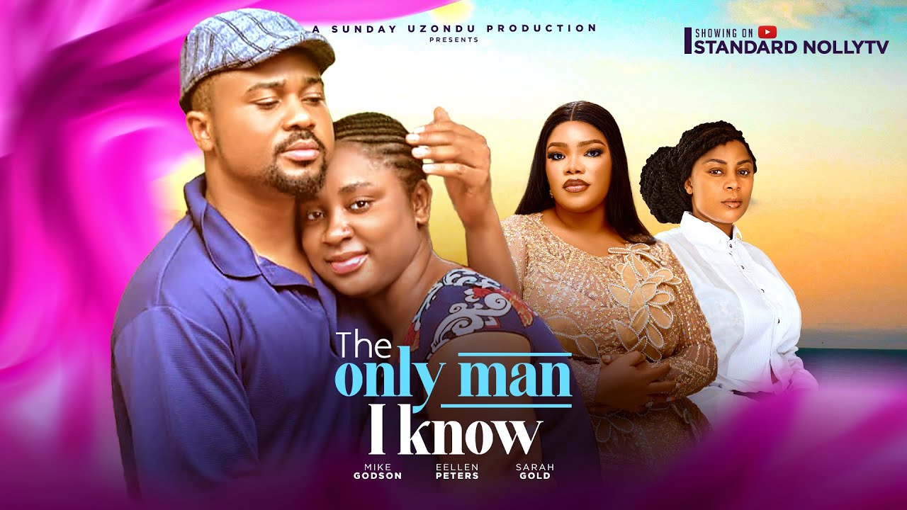 The Only Man I Know-Mike Godson-Eellen Peters-Sarah Gold-Latest Nigerian Trending Movies 2025