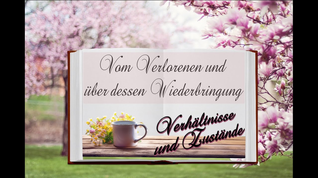 Verh&auml;ltnisse und Zust&auml;nde - Vom Verlorenen und &uuml;ber dessen Wiederbringung