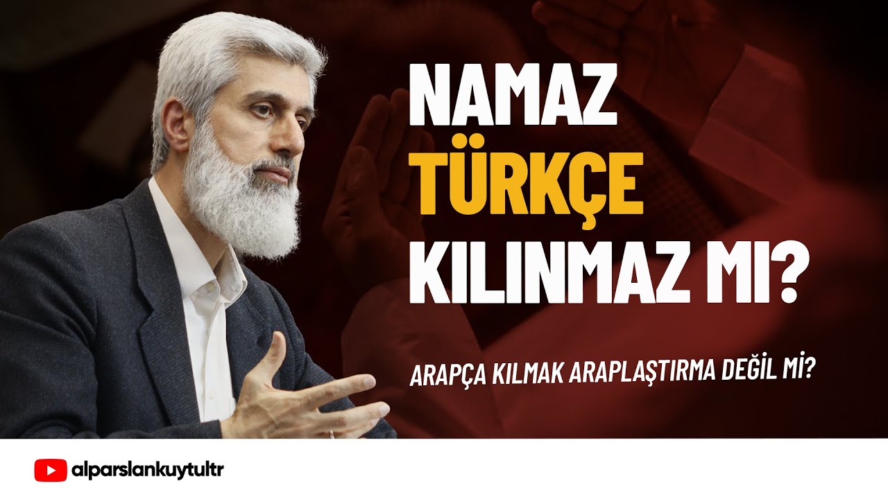 Namaz Türkçe Kılınmaz mı? | Alparslan Kuytul Hocaefendi