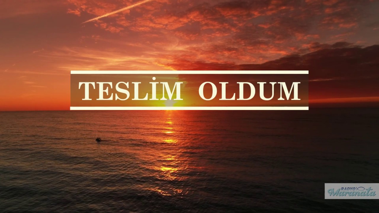 Teslim Oldum - - Türkçe Hristiyan İlahisi