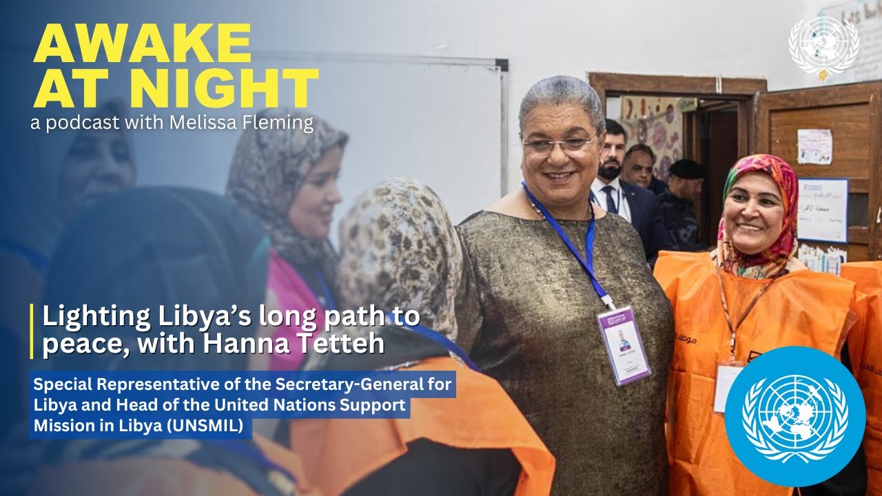 Lighting Libya&rsquo;s long path to peace, with Hanna Tetteh | SRSG for Libya | Awake at Night