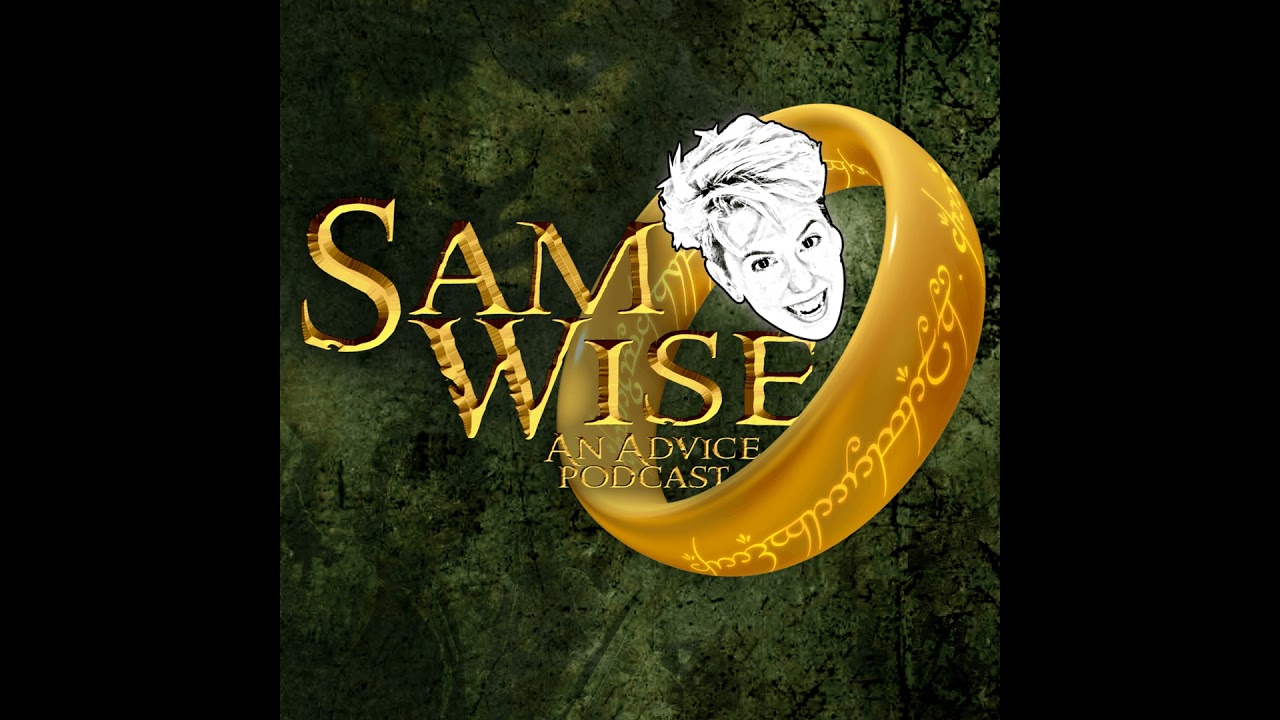 Sam Wise: An Advice Podcast - Episode 1 - Concerning Hobbits