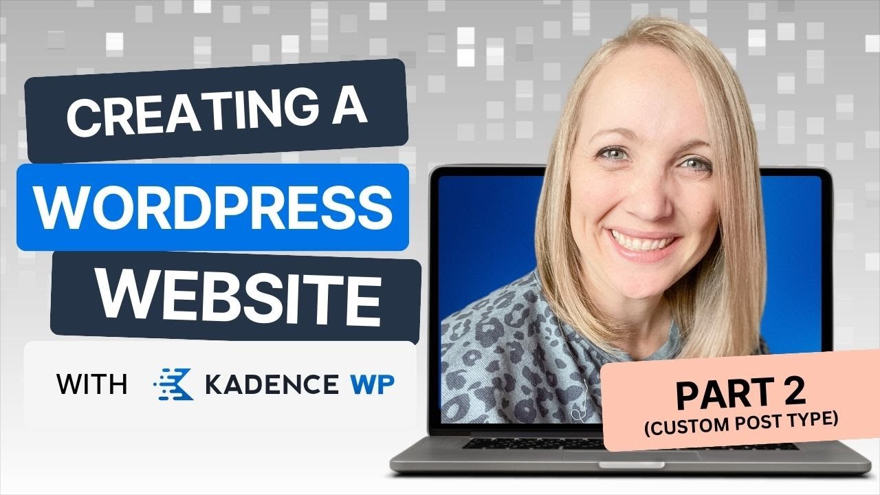 How To Create A Custom Post Type | Part 2: Creating A WordPress Website With KadenceWP Series