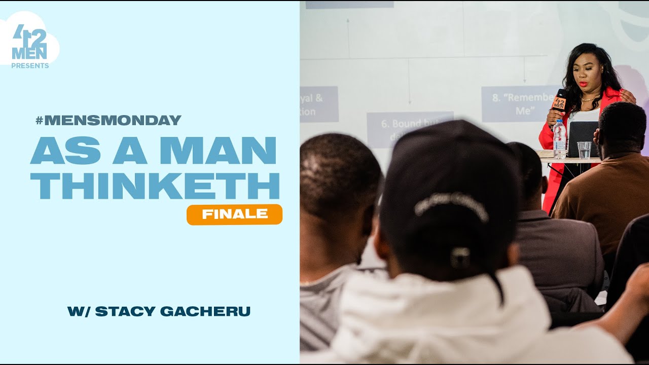 As A Man Thinketh Part 3 w/  Stacy Gacheru | Men's Mental Health | MENSMONDAY