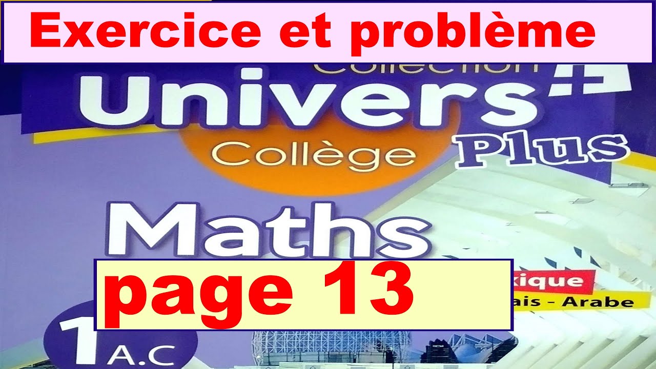 Exercices et problème page 13 UNIVERS PLUS 1 Année collège