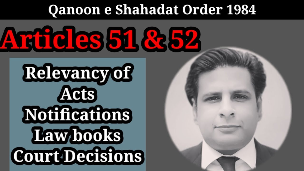 article 51 & 52 qso 1984| relevancy of acts, notification & law books|section 37 & 38 evidence act