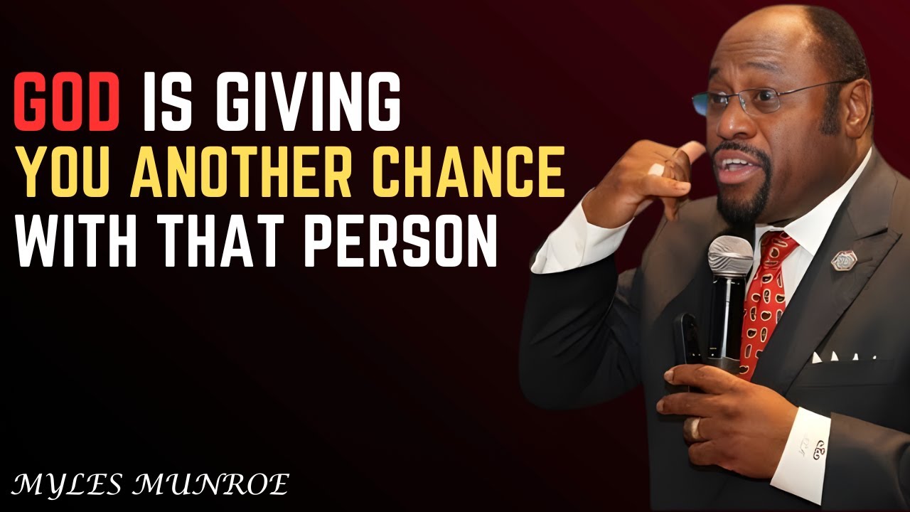 God Is Giving You Another Chance With That Person - Dr. Myles munroe