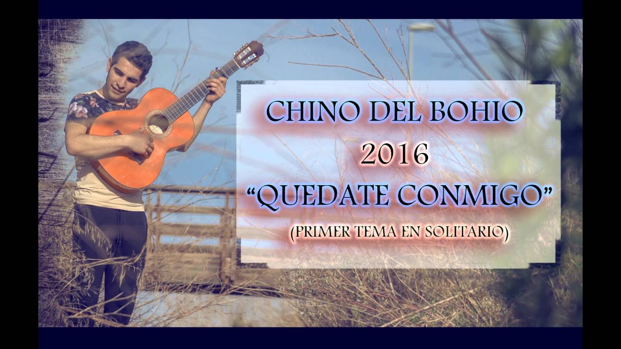 CHINO DEL BOHIO - QU&Eacute;DATE CONMIGO - 2016
