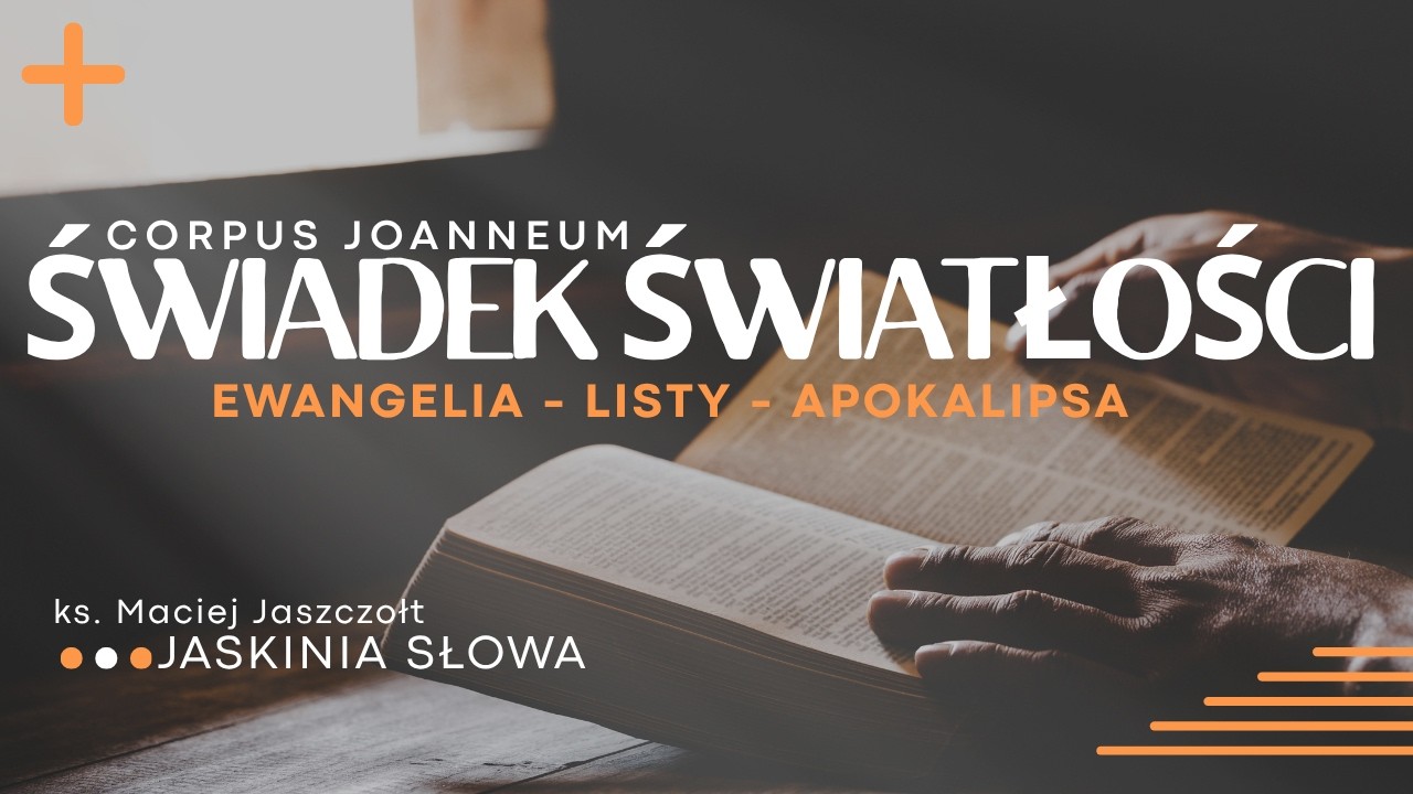 Świadek Światłości 12/19 - 1 J 4 - 5  - wyjaśnienie herezji - Miłość i prawda - Jaskinia Słowa