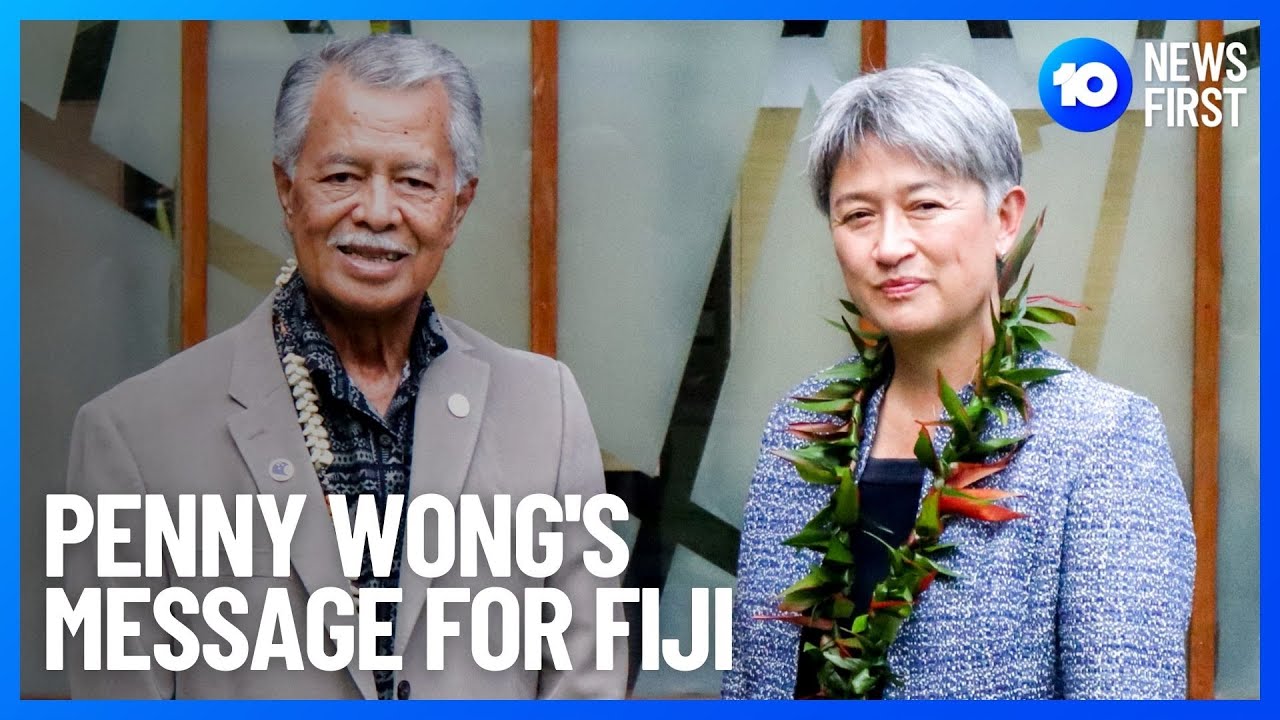 Penny Wong Rebuilds Relations With Fiji | 10 News First