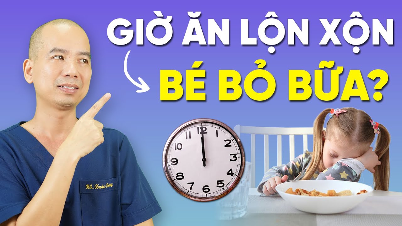 Vì sao BÉ BỎ BỮA? Nguyên nhân chính là đây | Bác sĩ Lê Xuân Dương