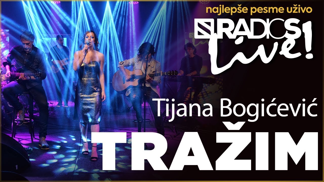 Tijana Bogicevic - Trazim RADIO S LIVE