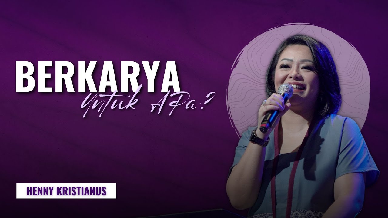 Berkarya Untuk Apa? - Ps. Henny Kristianus