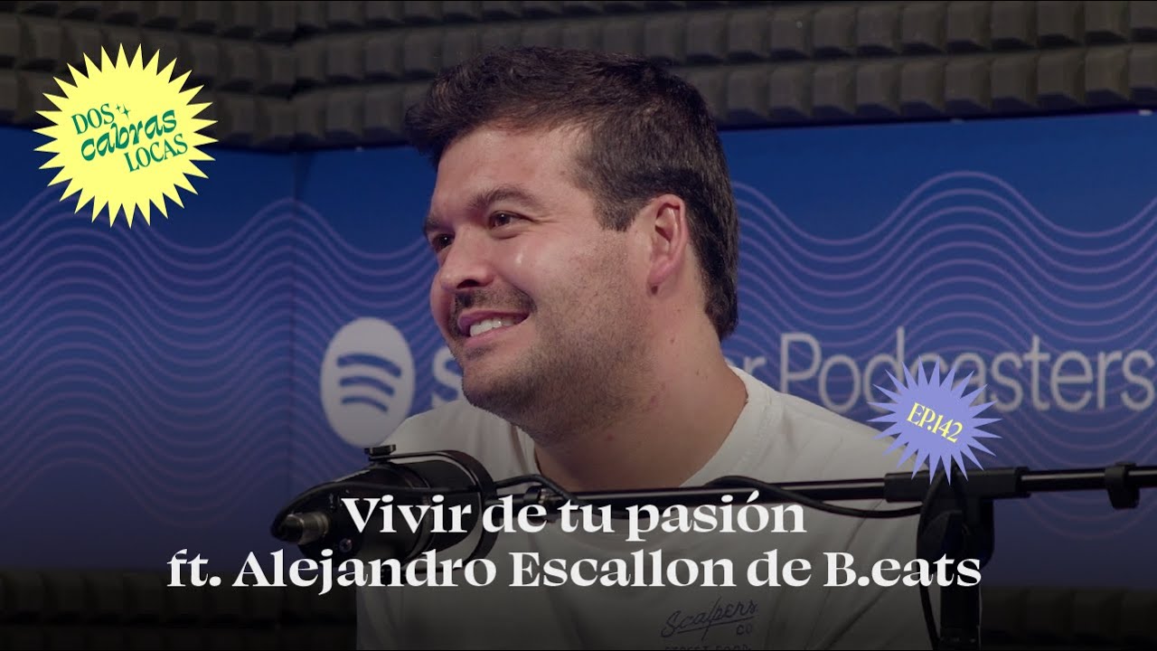 Cómo Vivir De Tu Pasión: Entrevista Con Alejandro Escallon De B.eats | Dos Cabras Locas