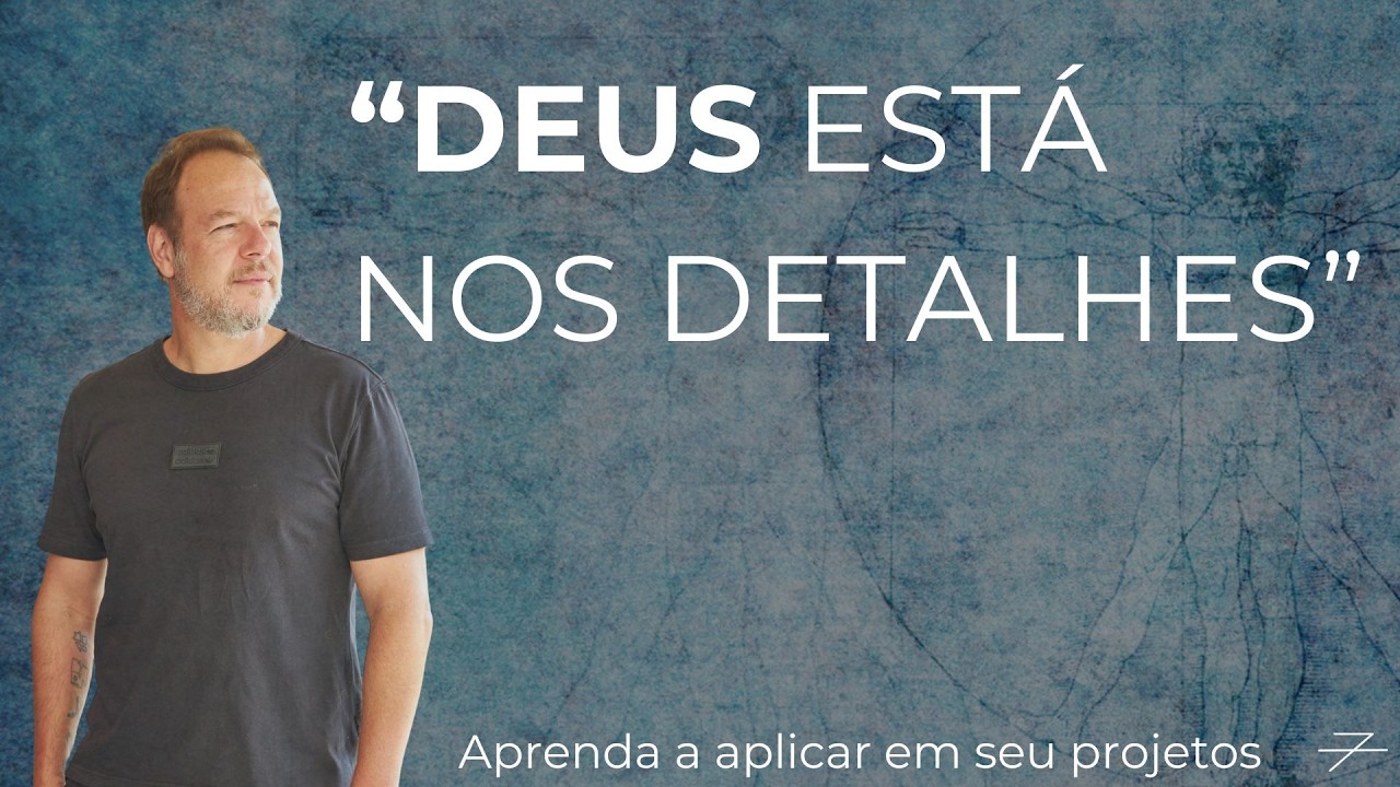 Deus está nos detalhes.