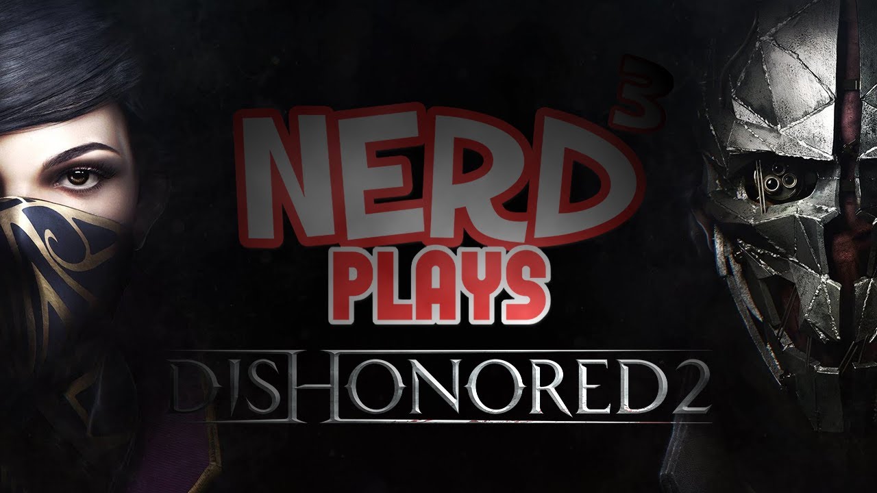 Nerd³ Plays... Dishonored 2 - The Shadow Walks