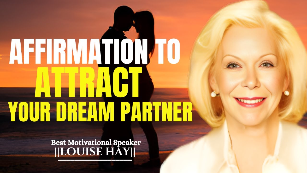 LOUISE HAY AFFIRMATION - ATTRACT YOUR DREAM PARTNER IN 3 DAYS (Listen Everyday)