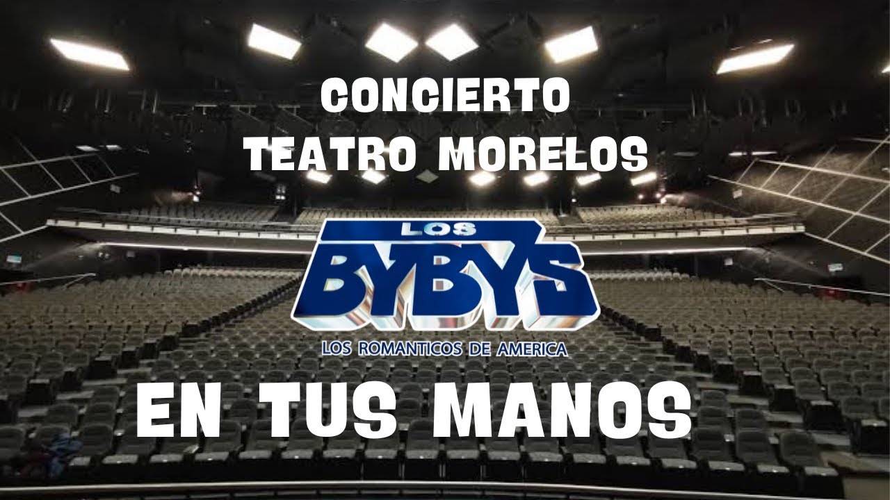 Teatro Morelos Los Bybys En tus manos