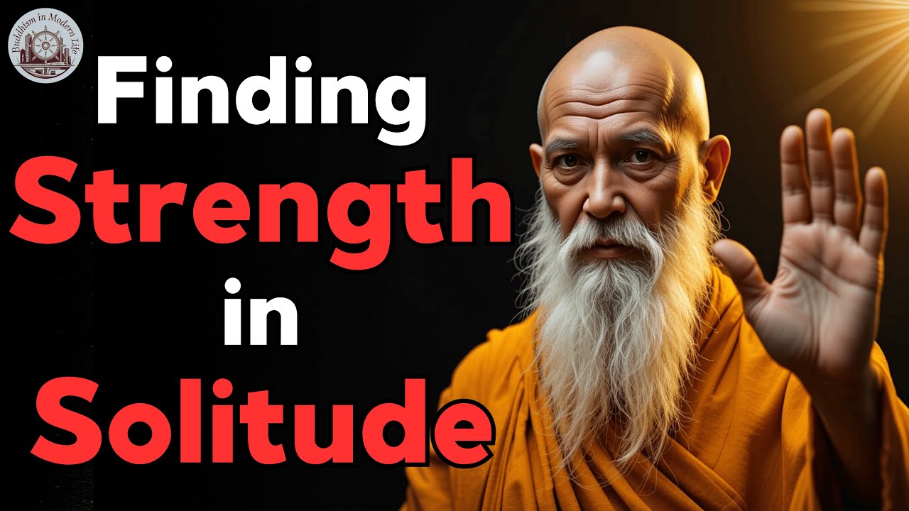 Finding Strength in Solitude: Buddhist Wisdom | Buddhism in Modern Life