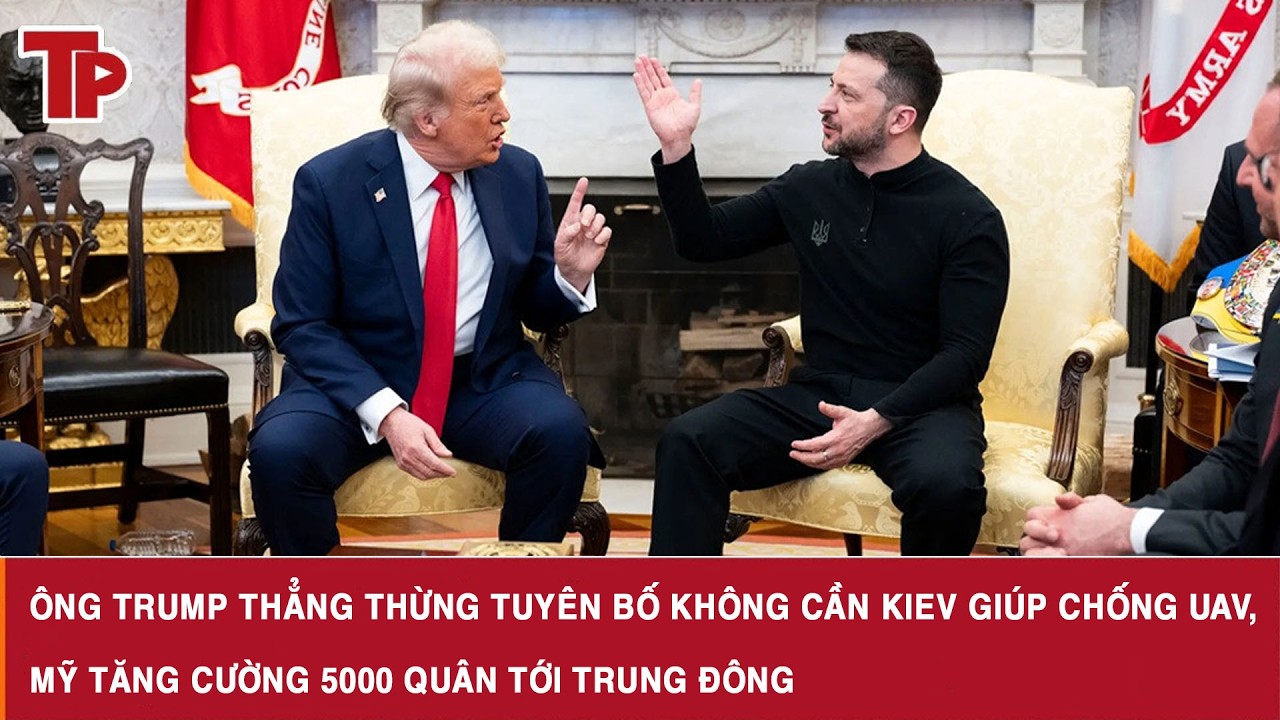 Ông Trump thẳng thừng tuyên bố không cần Kiev giúp chống UAV, Mỹ tăng cường 5000 quân tới Trung Đông