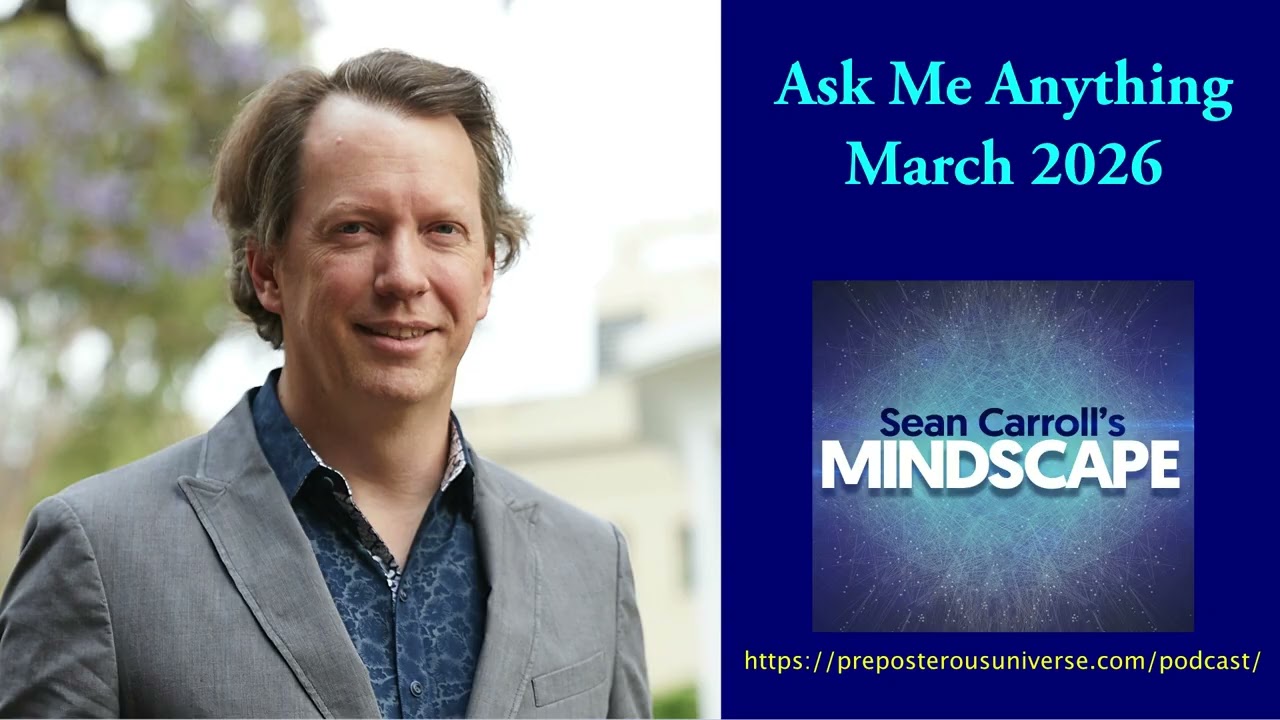 Mindscape Ask Me Anything, Sean Carroll | March 2026