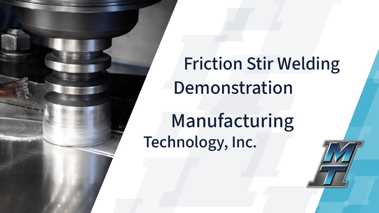 Friction Stir Welding Demonstration - Manufacturing Technology, Inc.