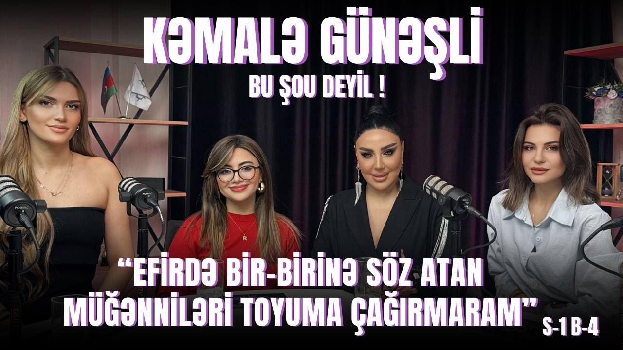 BU ŞOU DEYİL ! | KƏMALƏ GÜNƏŞLİ |BÖLÜM 4 |“EFİRDƏ BİR BİRİNƏ SÖZ ATAN MÜĞƏNNİLƏRİ TOYUMA ÇAĞIRMARAM”
