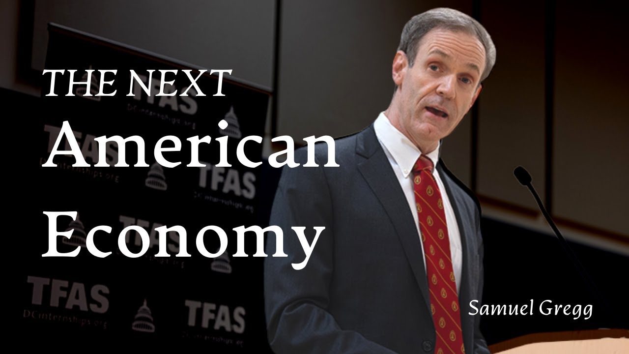 Sam Gregg &ndash; &ldquo;The Next American Economy: Principles from Burkean Economic Statecraft&rdquo;