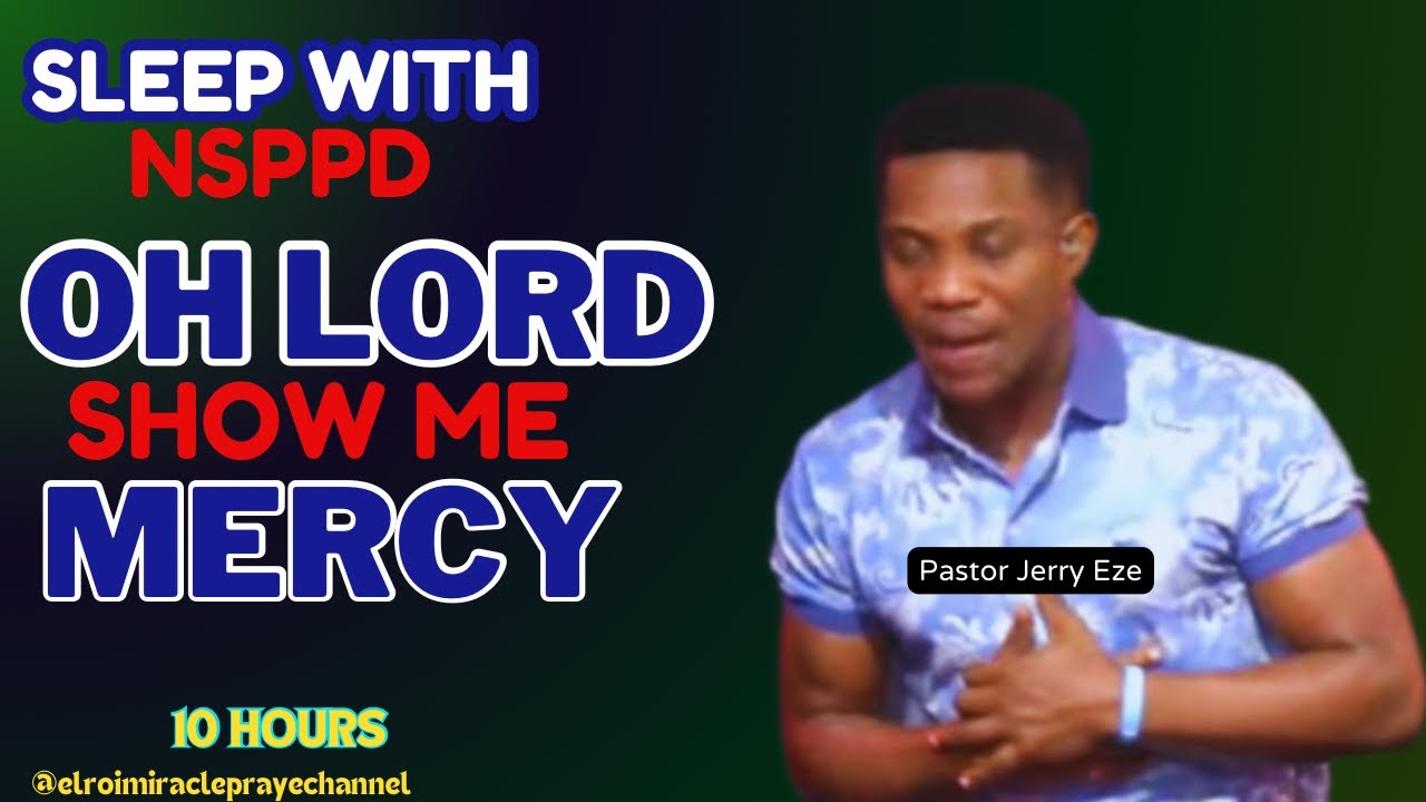 SLEEP WITH NSPPD MERCY PRAYER  NEW: 10 HOURS OH LORD SHOW ME MERCY // PASTOR JERRY EZE