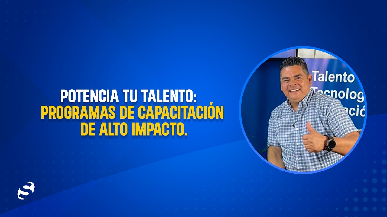 POTENCIA TU TALENTO: PROGRAMAS DE CAPACITACIÓN DE ALTO IMPACTO.