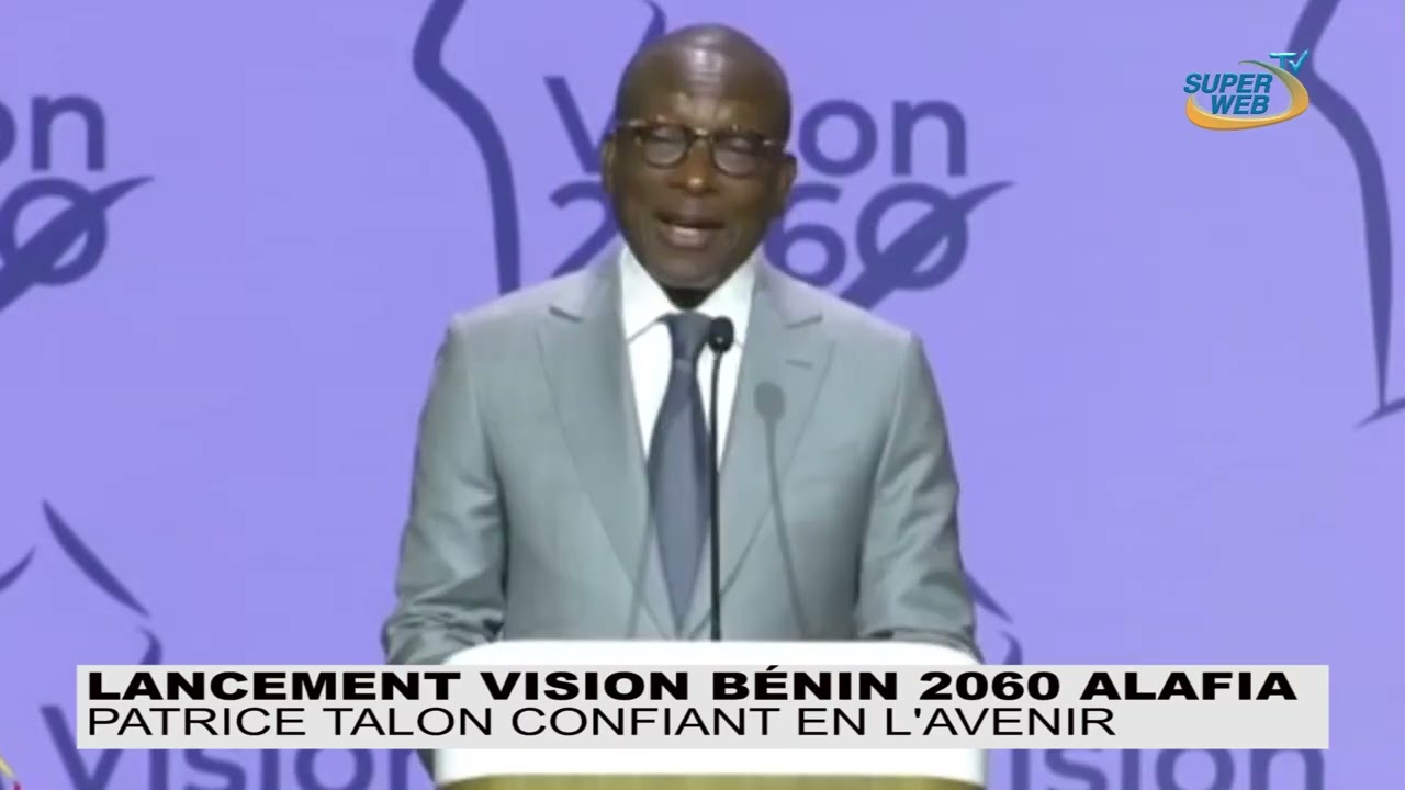 Lancement Vision Bénin 2060 ALAFIA: Patrice TALON confiant à l'Avenir