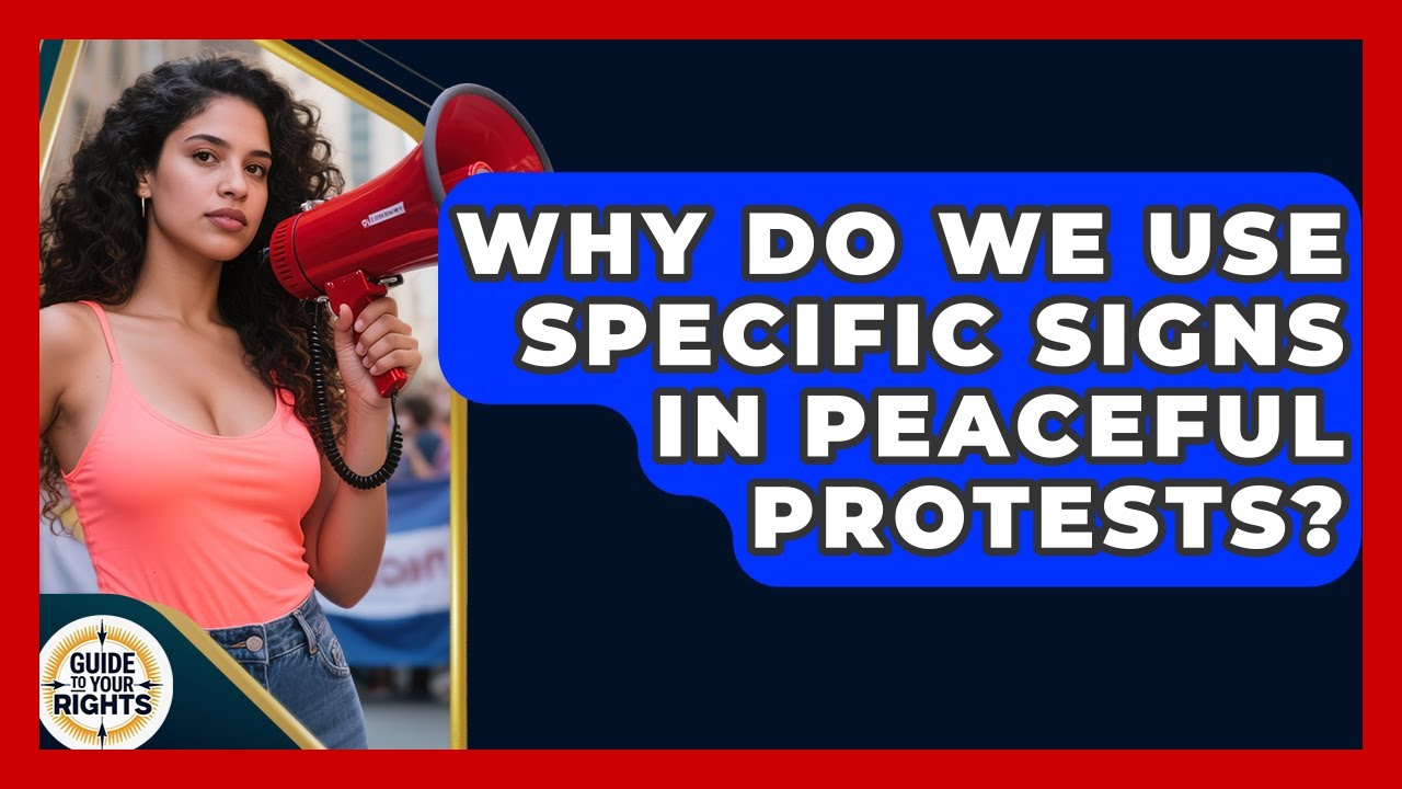 Why Do We Use Specific Signs In Peaceful Protests? - Guide To Your Rights