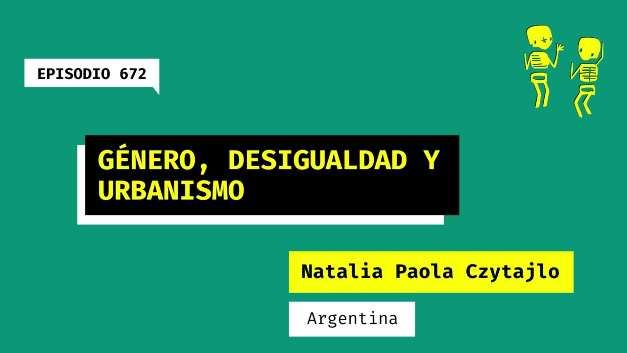 672. Género, movilidad y urbanismo (Argentina). Una charla con Natalia Paola Czytajlo