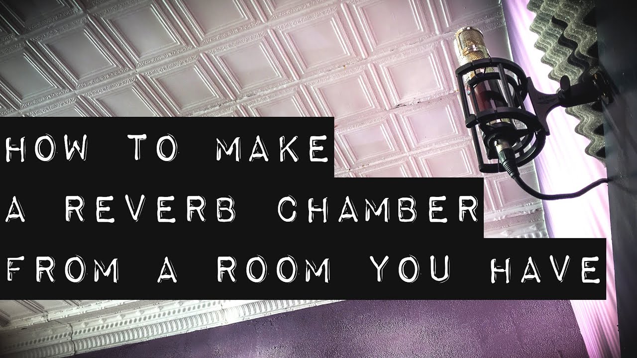 How to Create a Reverb Chamber from a Room You Have