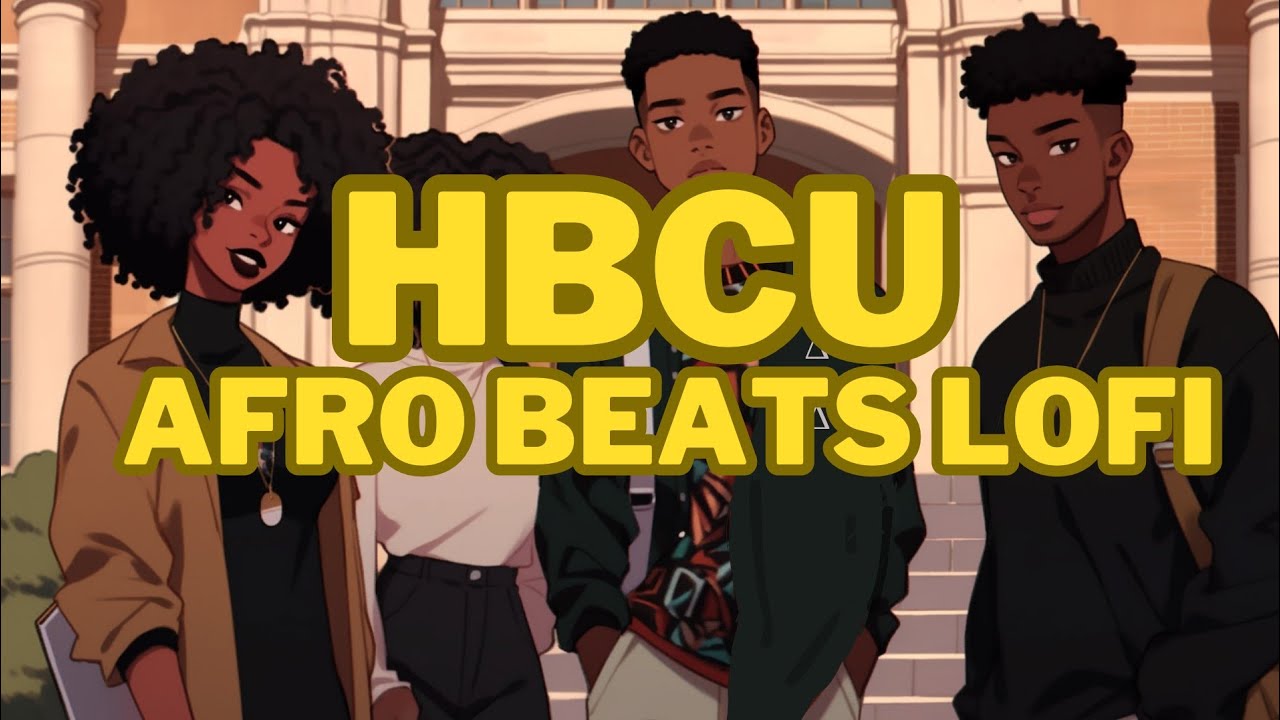 HBCU LIFE- afro beats lofi to chill, vibe and study to