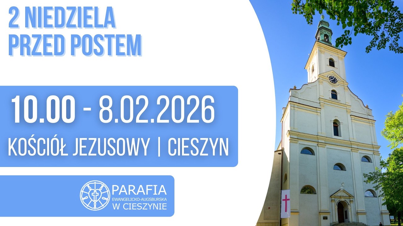 PARAFIA E-A CIESZYN KOŚCIÓŁ JEZUSOWY-  DRUGA  NIEDZIELA PRZED POSTEM - 8.2.2026/10:00