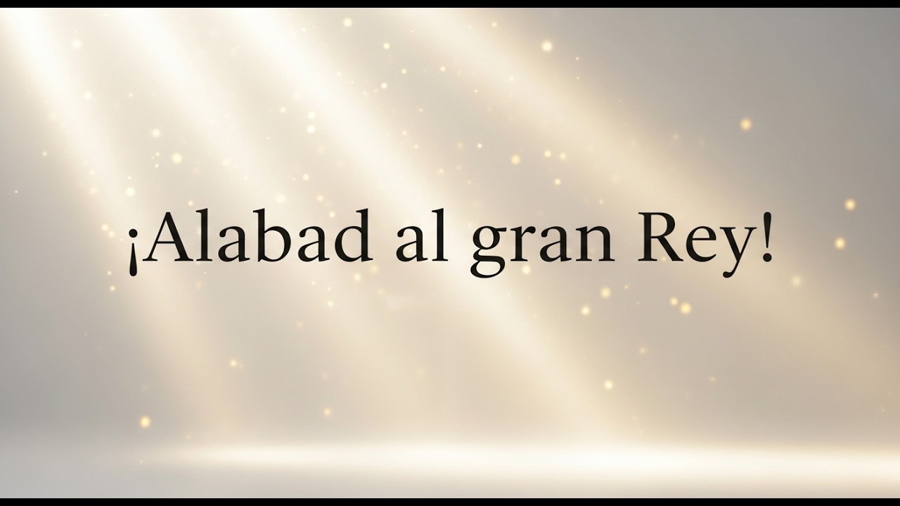Alabad al gran Rey