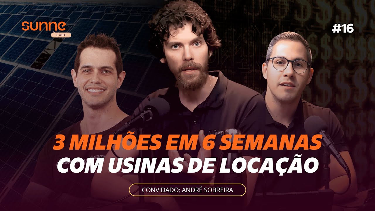 #16 SunneCast - 3 milh&otilde;es em 6 semanas com Usinas de Loca&ccedil;&atilde;o