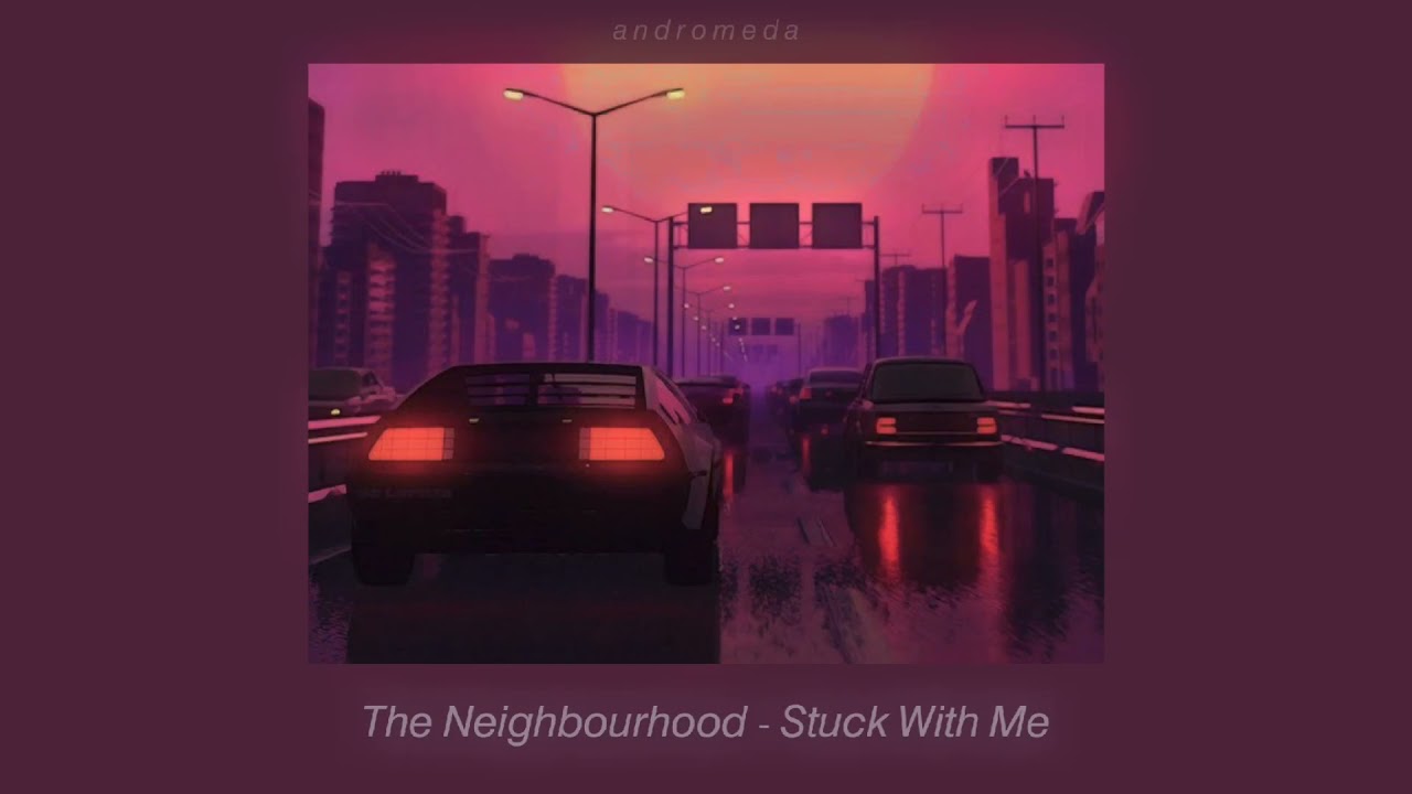 the neighbourhood - stuck with me // slowed