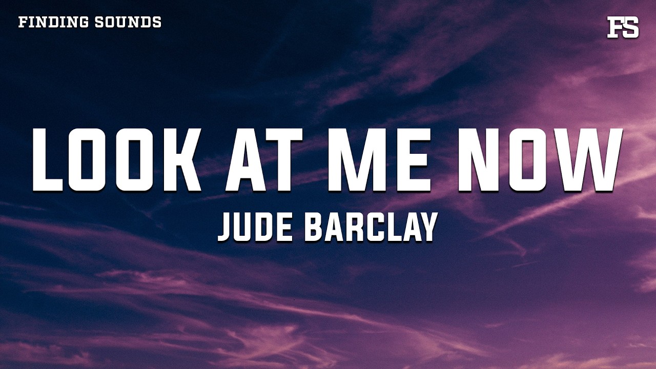 Jude Barclay - look at me now (Lyrics)