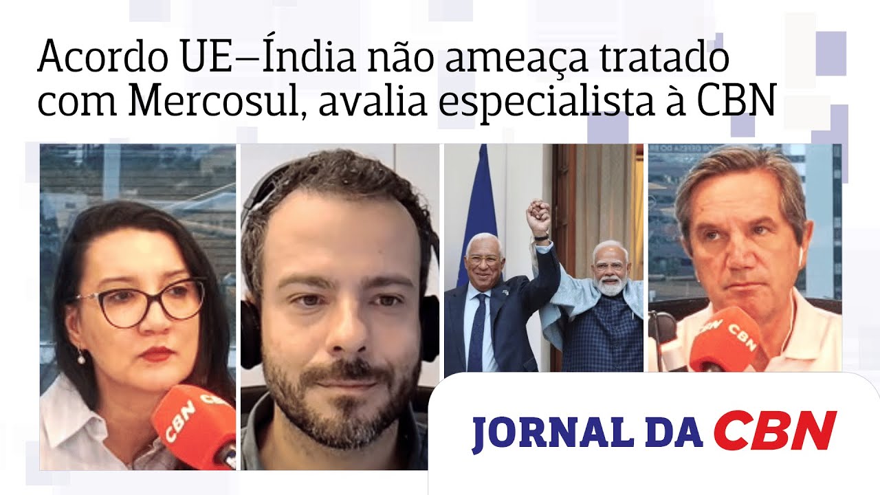 Acordo UE–Índia não ameaça tratado com Mercosul, avalia especialista à CBN