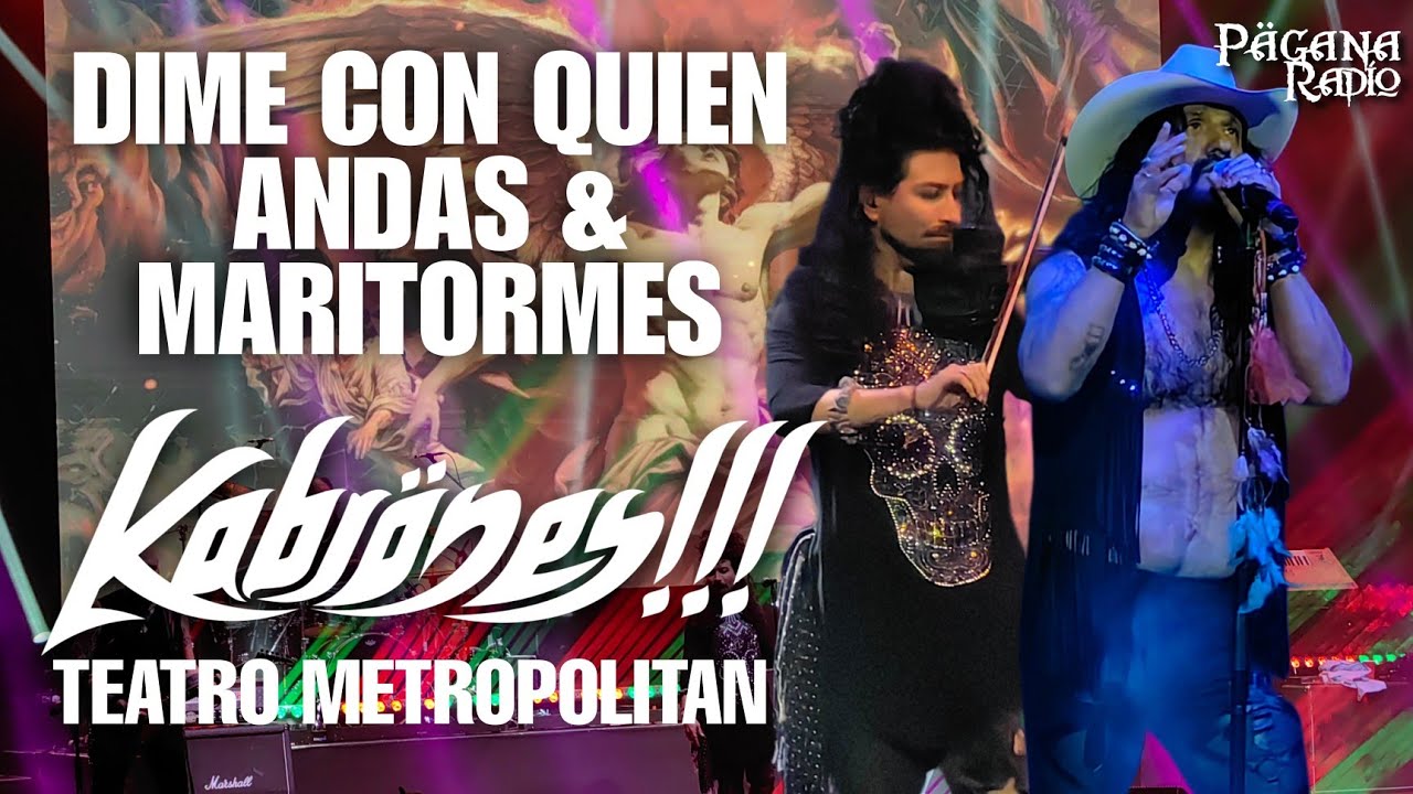 DIME CON QUIEN ANDAS & MARITORMES | KABRÖNES!!! TEATRO METROPOLITAN CDMX
