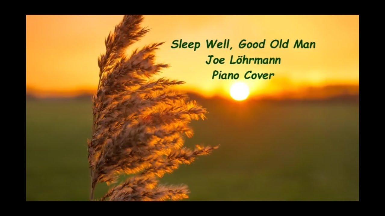 Sleep Well, Good Old Man - Joe Löhrmann - Piano Cover