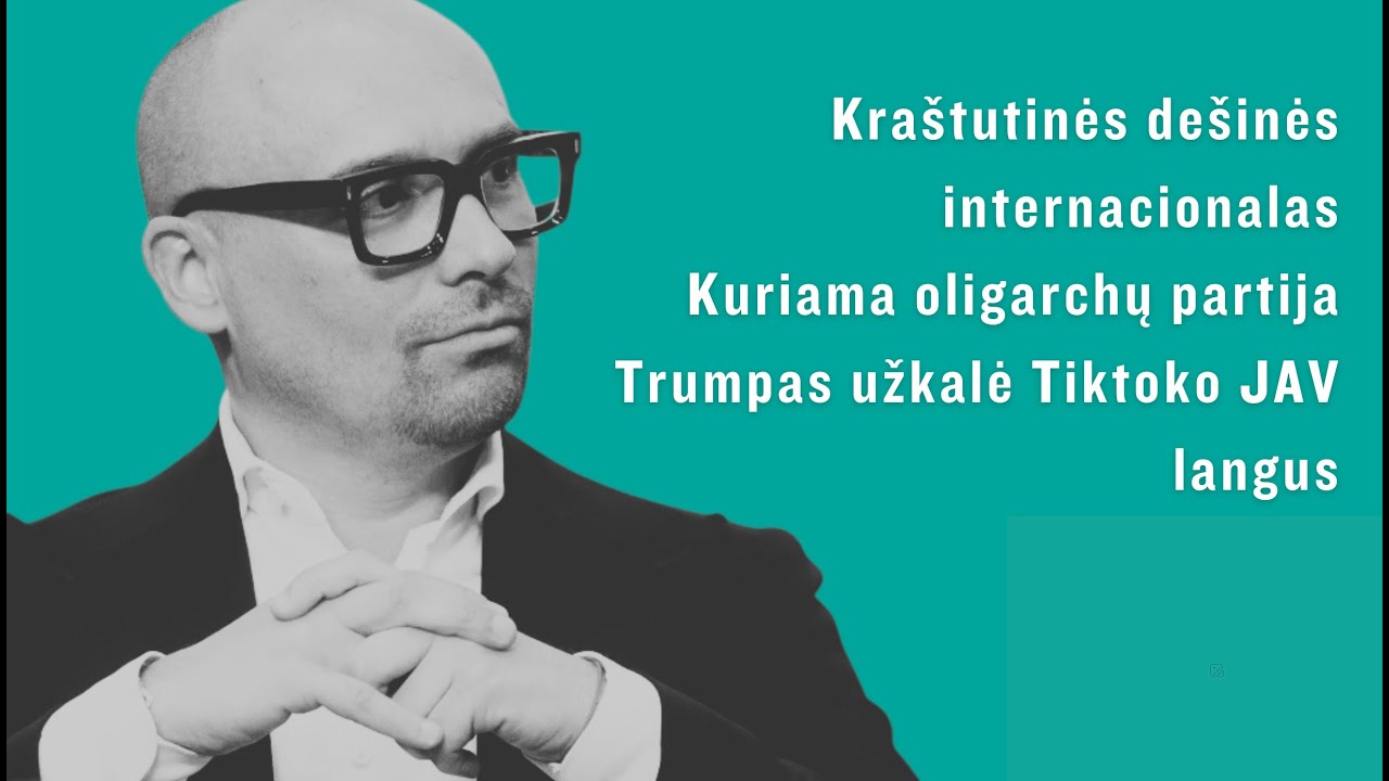 Kra&scaron;tutinės de&scaron;inės internacionalas/Kas į oligarchų partiją?/Trumpas užkalė Tiktoko JAV langus